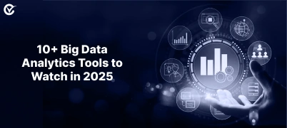 10+ Big Data Analytics Tools to Watch in 2025